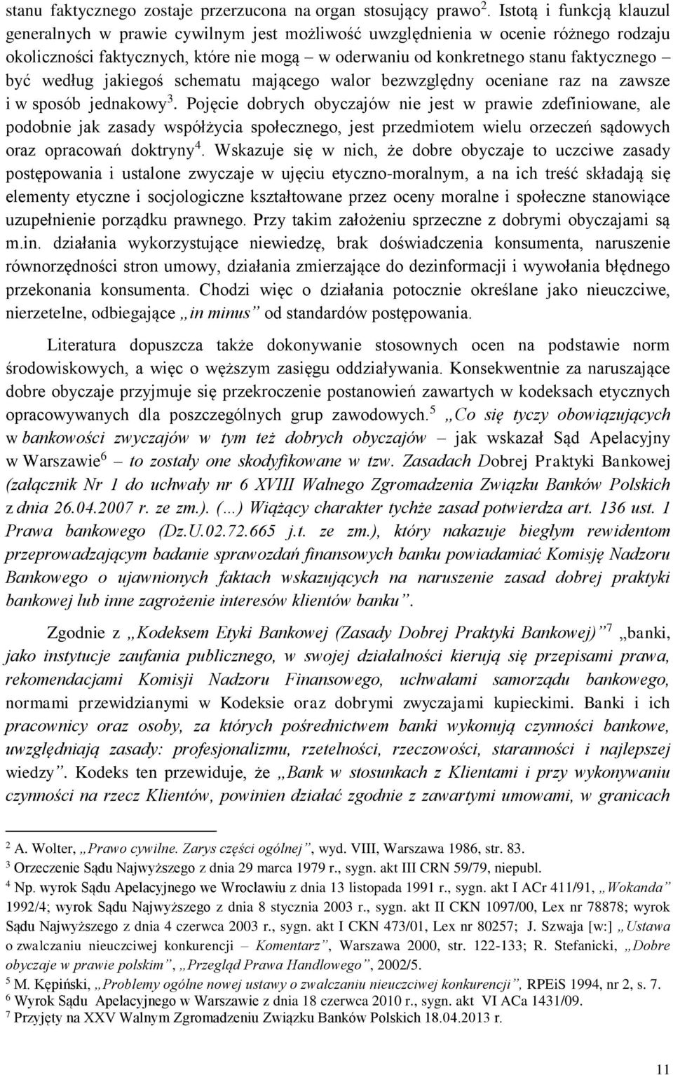 według jakiegoś schematu mającego walor bezwzględny oceniane raz na zawsze i w sposób jednakowy 3.