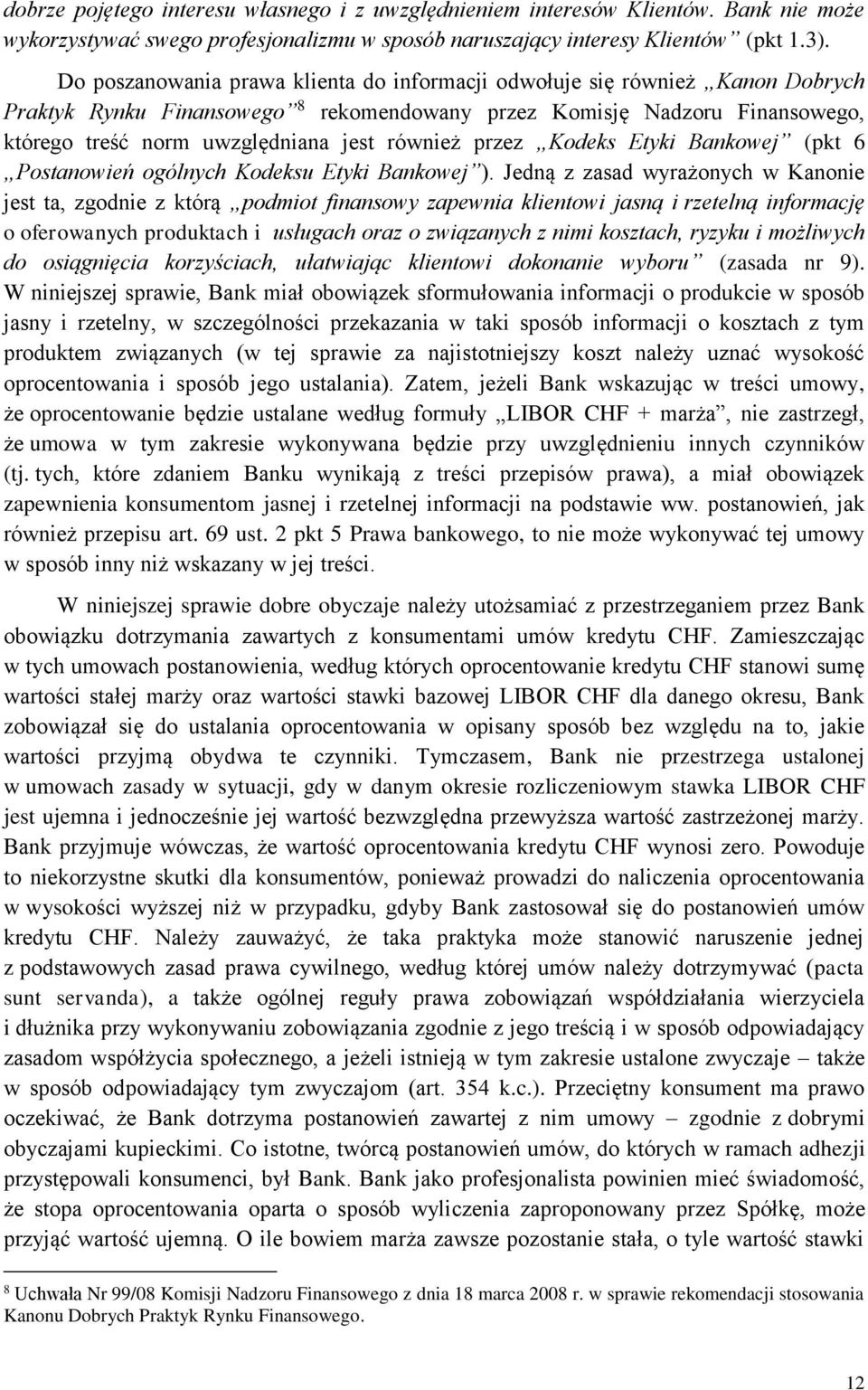 również przez Kodeks Etyki Bankowej (pkt 6 Postanowień ogólnych Kodeksu Etyki Bankowej ).