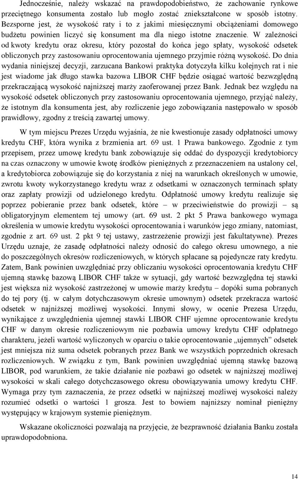 W zależności od kwoty kredytu oraz okresu, który pozostał do końca jego spłaty, wysokość odsetek obliczonych przy zastosowaniu oprocentowania ujemnego przyjmie różną wysokość.