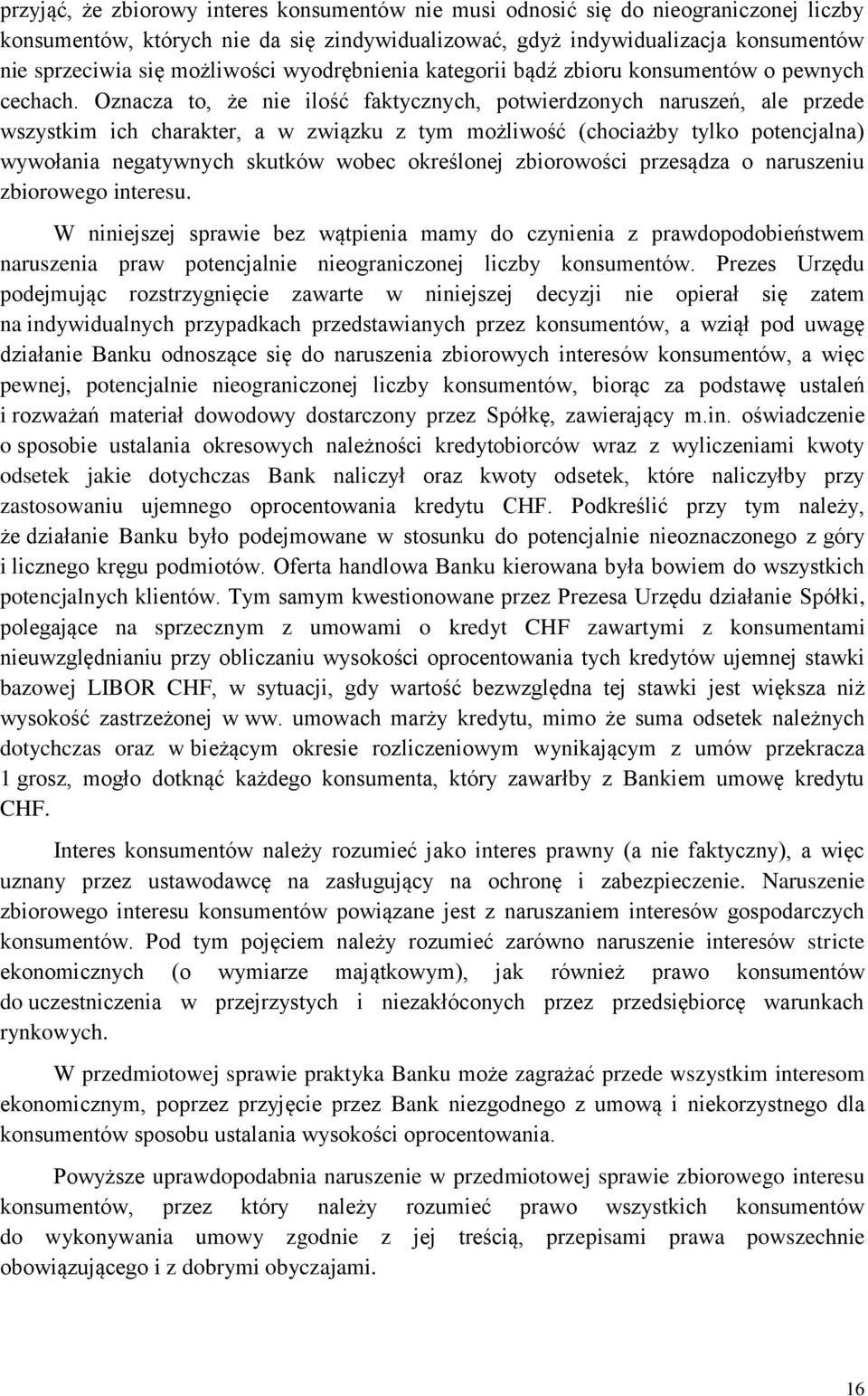 Oznacza to, że nie ilość faktycznych, potwierdzonych naruszeń, ale przede wszystkim ich charakter, a w związku z tym możliwość (chociażby tylko potencjalna) wywołania negatywnych skutków wobec