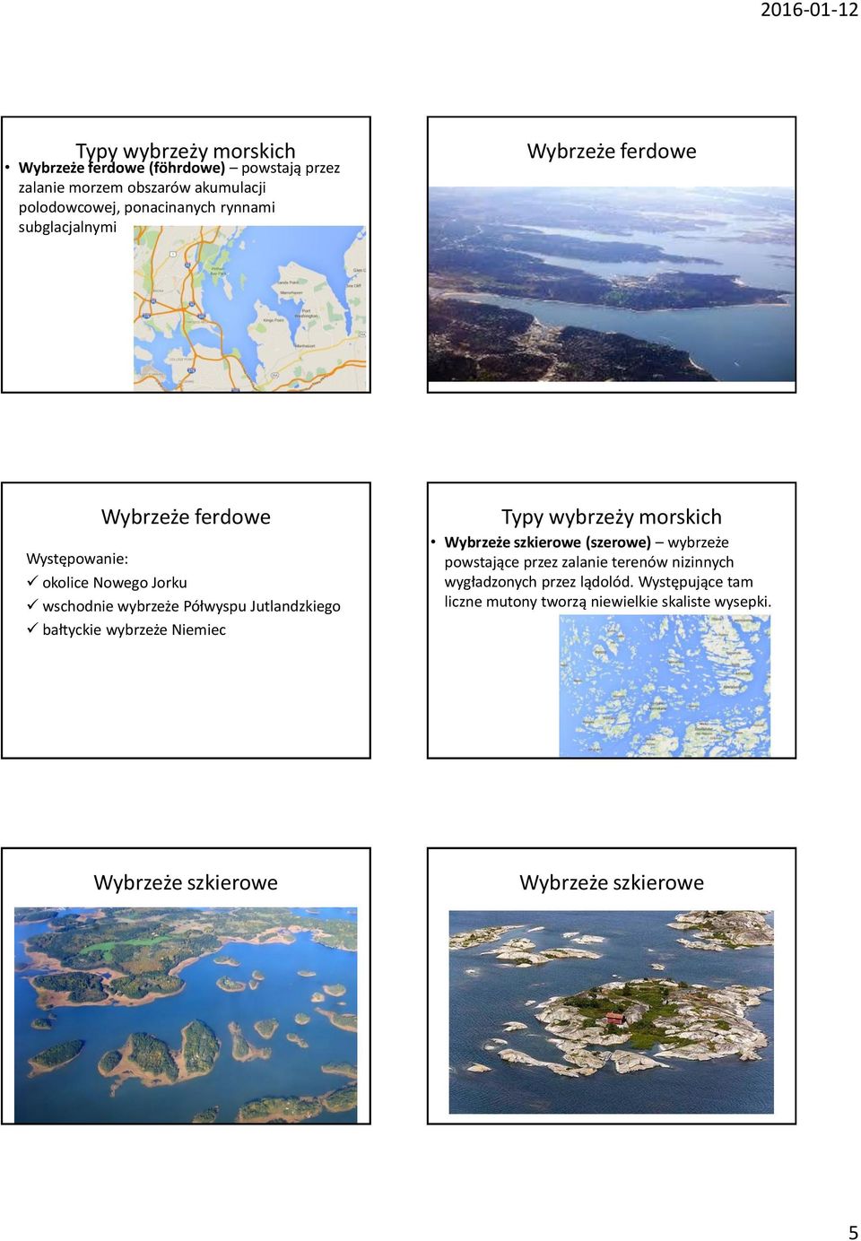 bałtyckie wybrzeże Niemiec Wybrzeże szkierowe (szerowe) wybrzeże powstające przez zalanie terenów nizinnych