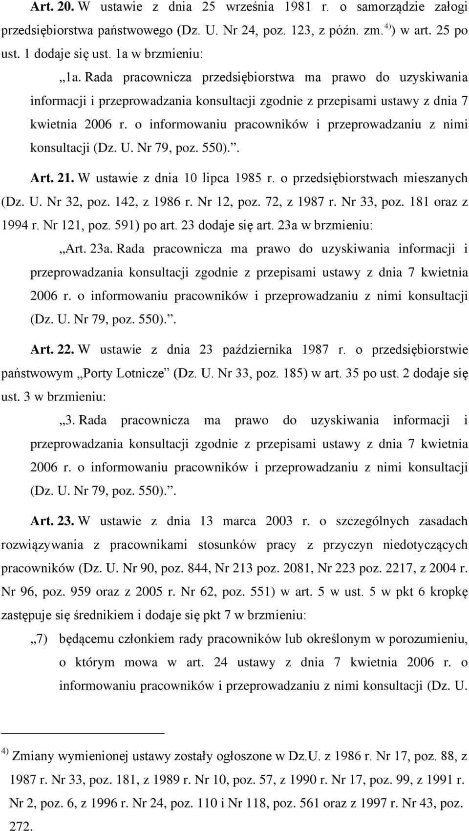 o informowaniu pracowników i przeprowadzaniu z nimi konsultacji (Dz. U. Nr 79, poz. 550).. Art. 21. W ustawie z dnia 10 lipca 1985 r. o przedsiębiorstwach mieszanych (Dz. U. Nr 32, poz. 142, z 1986 r.