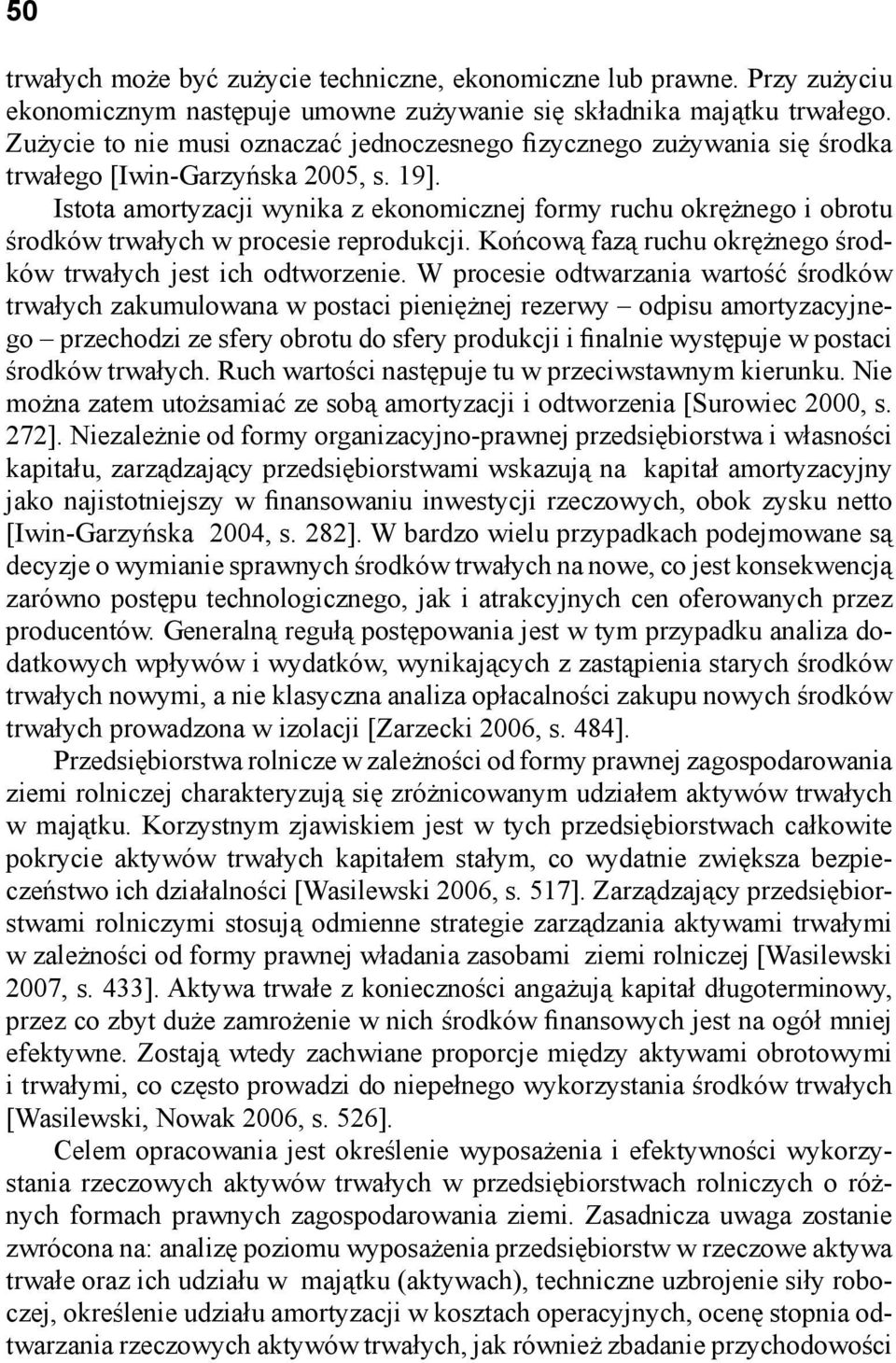 Istota amortyzacji wynika z ekonomicznej formy ruchu okrężnego i obrotu środków trwałych w procesie reprodukcji. Końcową fazą ruchu okrężnego środków trwałych jest ich odtworzenie.