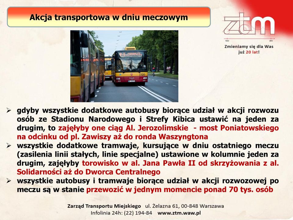 Zawiszy aż do ronda Waszyngtona wszystkie dodatkowe tramwaje, kursujące w dniu ostatniego meczu (zasilenia linii stałych, linie specjalne) ustawione w kolumnie