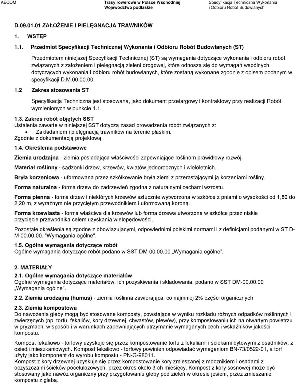 robót związanych z założeniem i pielęgnacją zieleni drogowej, które odnoszą się do wymagań wspólnych dotyczących wykonania i odbioru robót budowlanych, które zostaną wykonane zgodnie z opisem podanym