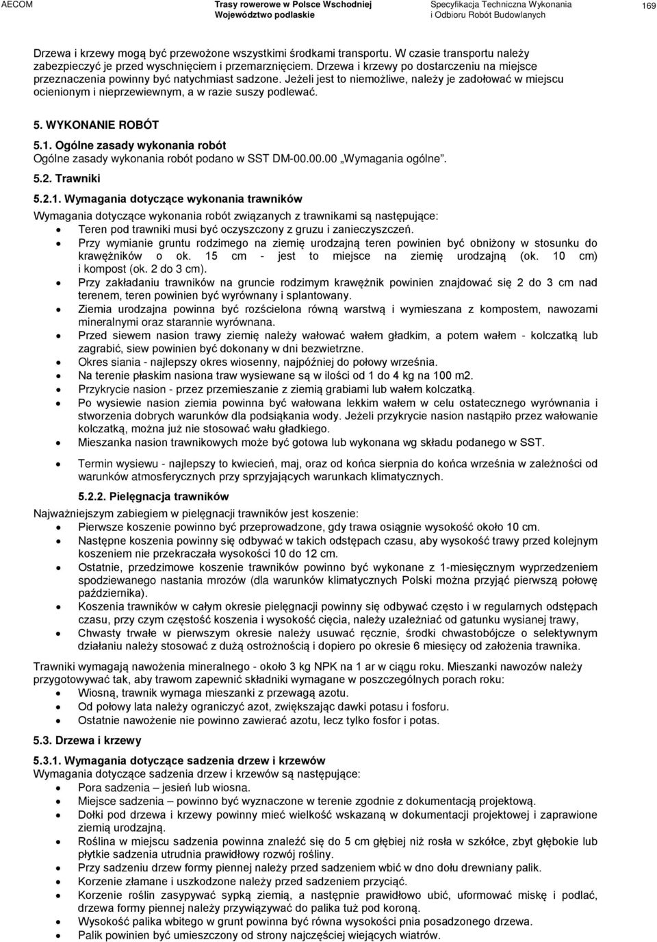 Jeżeli jest to niemożliwe, należy je zadołować w miejscu ocienionym i nieprzewiewnym, a w razie suszy podlewać. 5. WYKONANIE ROBÓT 5.1.