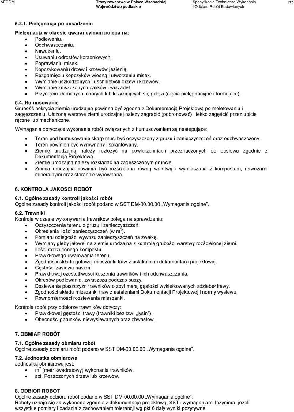 Przycięciu złamanych, chorych lub krzyżujących się gałęzi (cięcia pielęgnacyjne i formujące). 5.4.