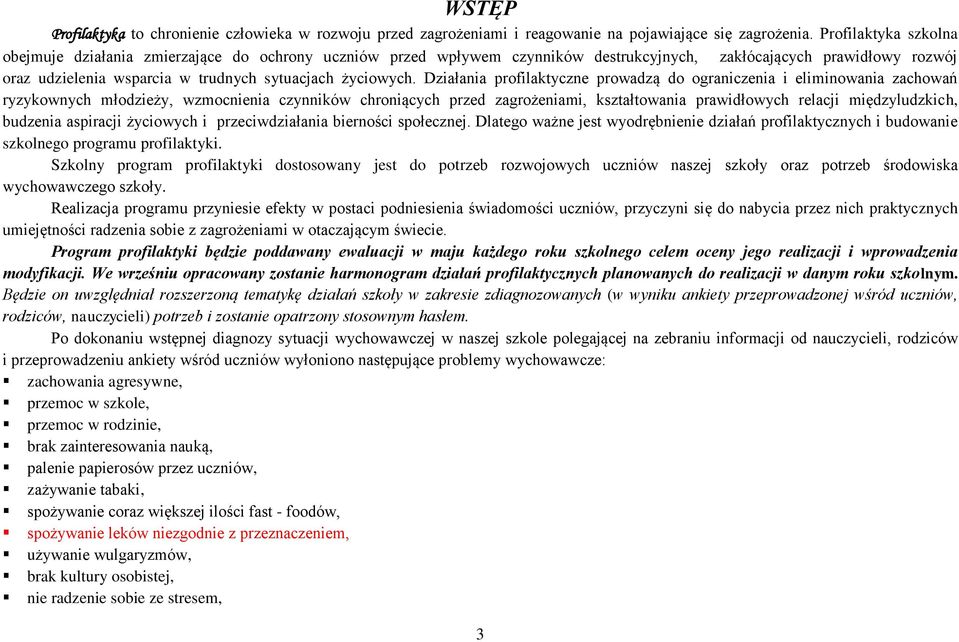 Działania profilaktyczne prowadzą do ograniczenia i eliminowania zachowań ryzykownych młodzieży, wzmocnienia czynników chroniących przed zagrożeniami, kształtowania prawidłowych relacji