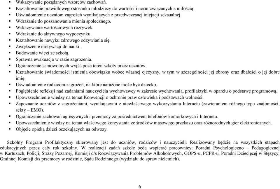 Kształtowanie nawyku zdrowego odżywiania się. Zwiększenie motywacji do nauki. Budowanie więzi ze szkołą. Sprawna ewakuacja w razie zagrożenia.