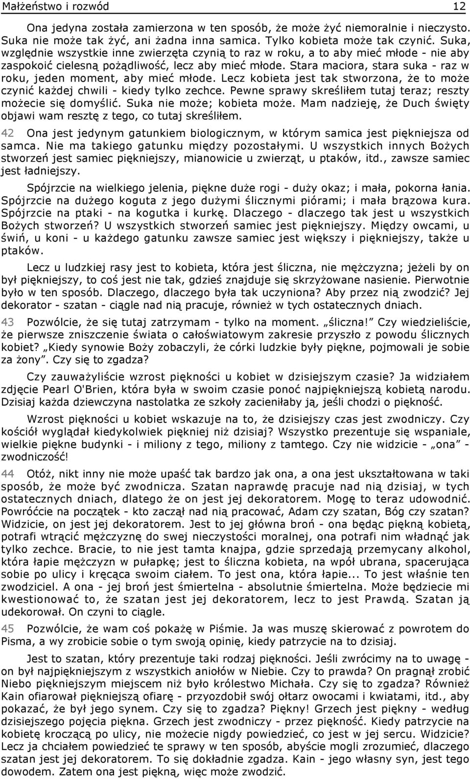 Stara maciora, stara suka - raz w roku, jeden moment, aby mieć młode. Lecz kobieta jest tak stworzona, że to może czynić każdej chwili - kiedy tylko zechce.