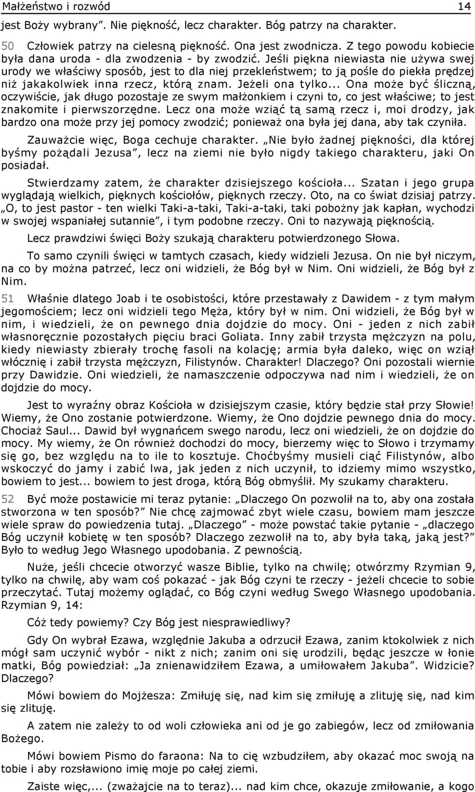 Jeśli piękna niewiasta nie używa swej urody we właściwy sposób, jest to dla niej przekleństwem; to ją pośle do piekła prędzej niż jakakolwiek inna rzecz, którą znam. Jeżeli ona tylko.