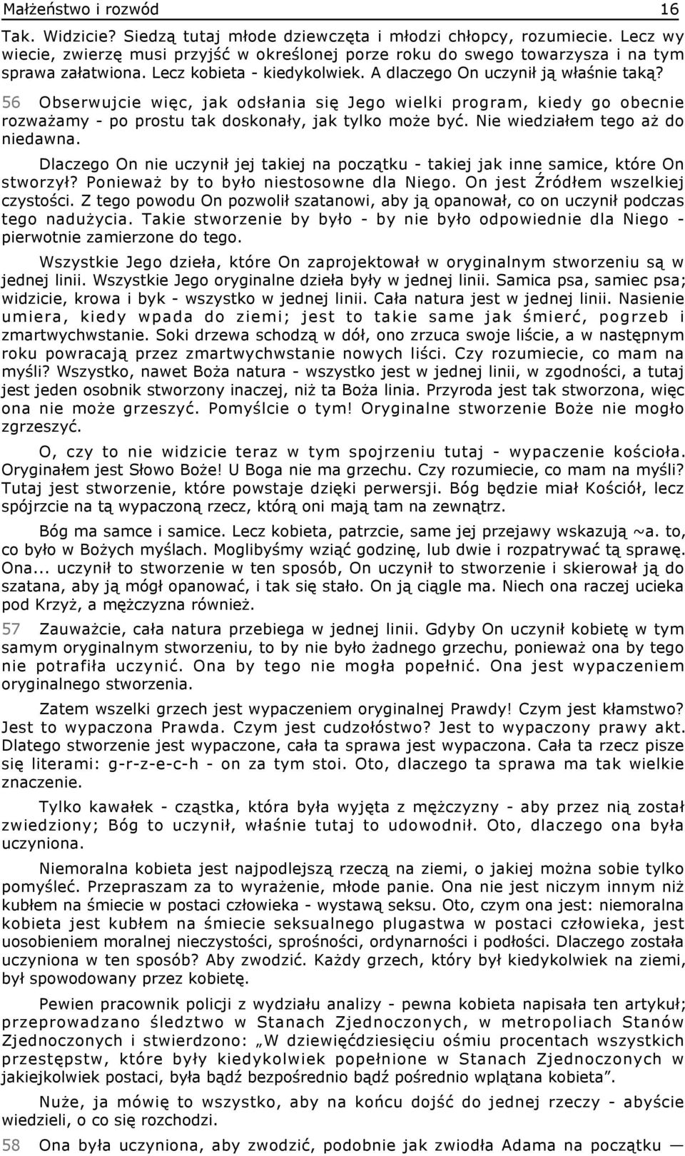 56 Obserwujcie więc, jak odsłania się Jego wielki program, kiedy go obecnie rozważamy - po prostu tak doskonały, jak tylko może być. Nie wiedziałem tego aż do niedawna.