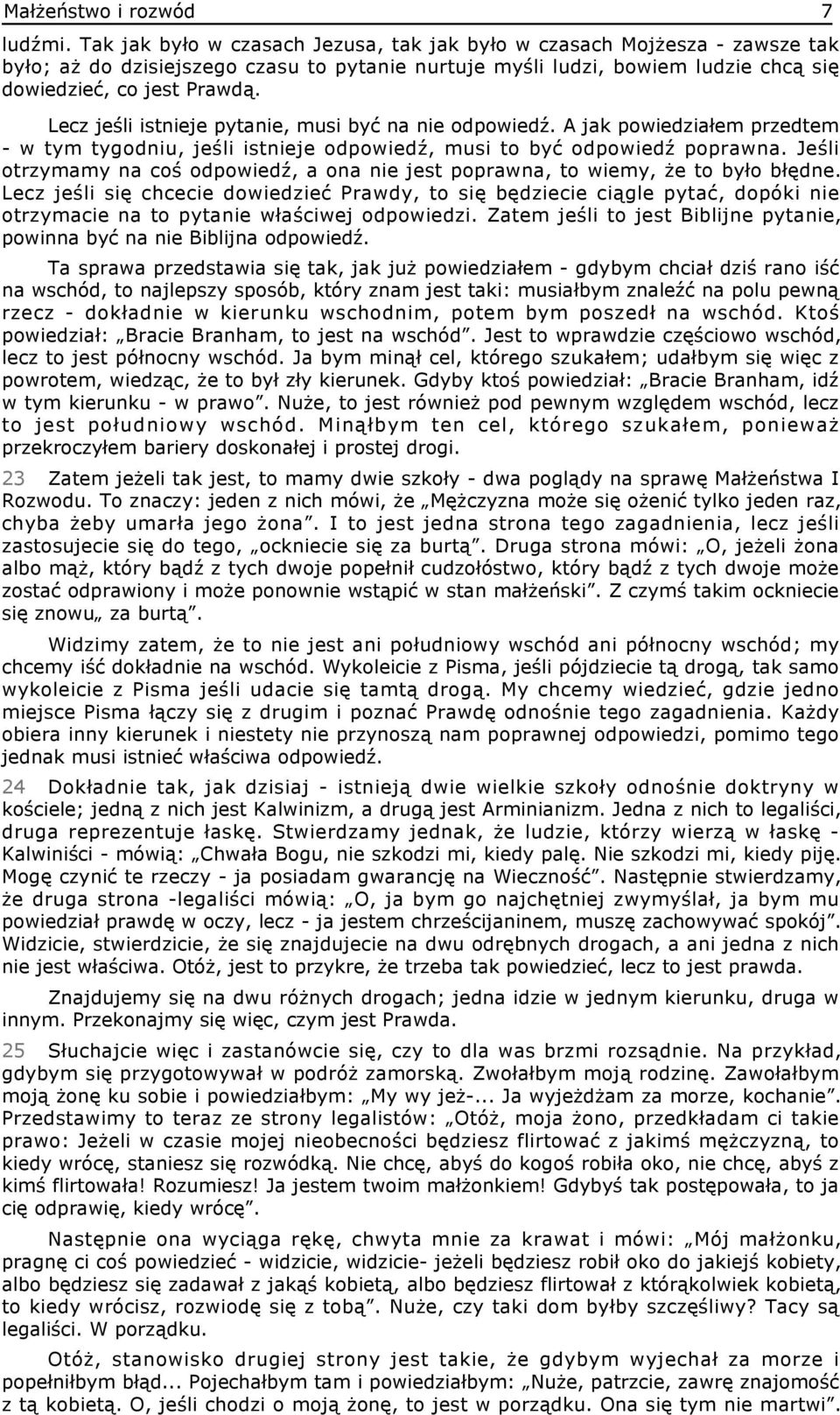 Lecz jeśli istnieje pytanie, musi być na nie odpowiedź. A jak powiedziałem przedtem - w tym tygodniu, jeśli istnieje odpowiedź, musi to być odpowiedź poprawna.