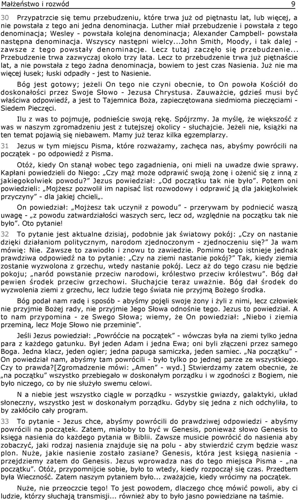 ..john Smith, Moody, i tak dalej - zawsze z tego powstały denominacje. Lecz tutaj zaczęło się przebudzenie... Przebudzenie trwa zazwyczaj około trzy lata.