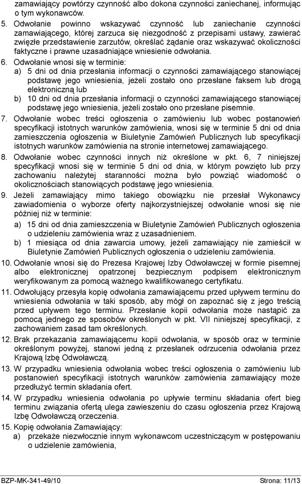 wskazywać okoliczności faktyczne i prawne uzasadniające wniesienie odwołania. 6.