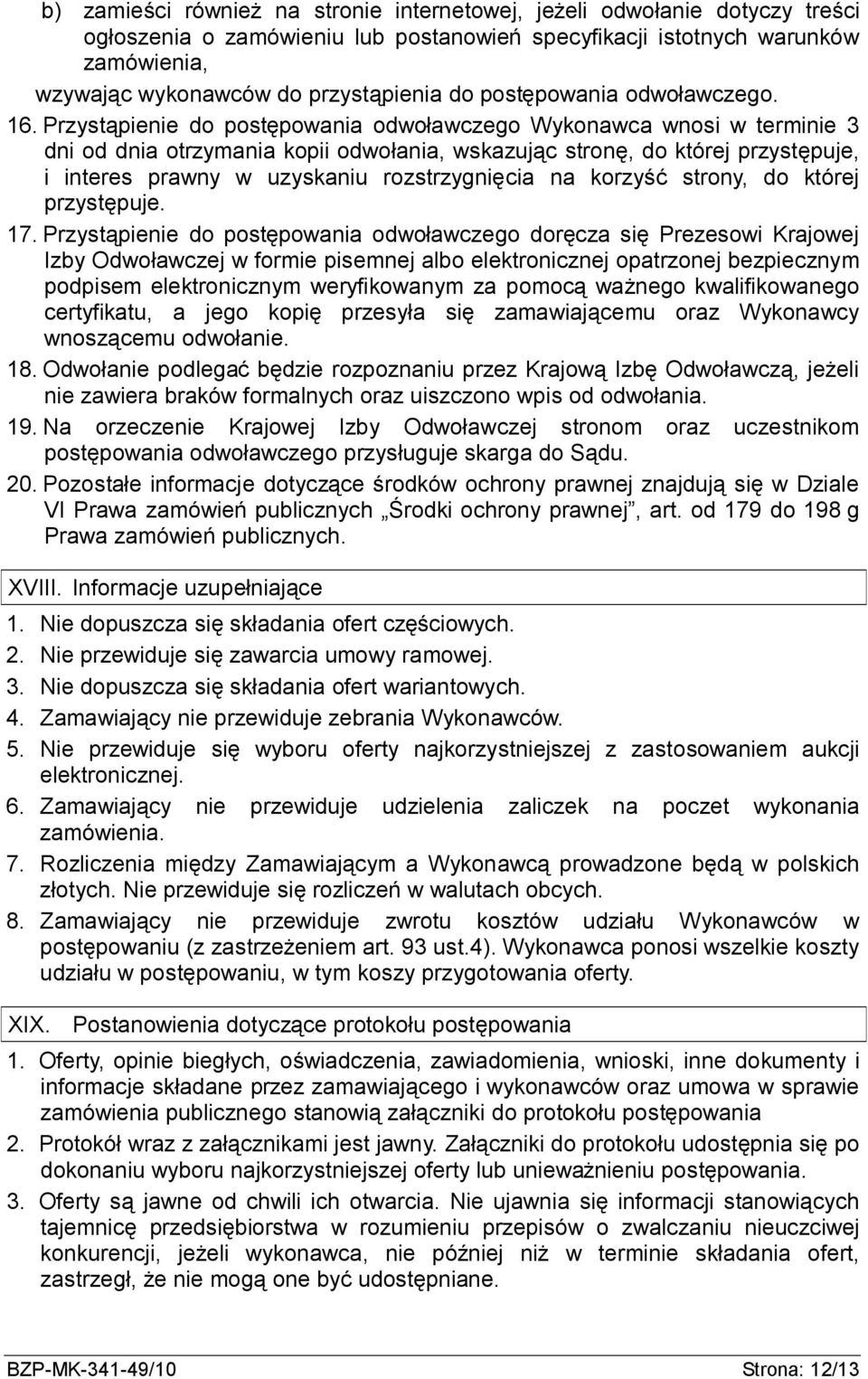 Przystąpienie do postępowania odwoławczego Wykonawca wnosi w terminie 3 dni od dnia otrzymania kopii odwołania, wskazując stronę, do której przystępuje, i interes prawny w uzyskaniu rozstrzygnięcia