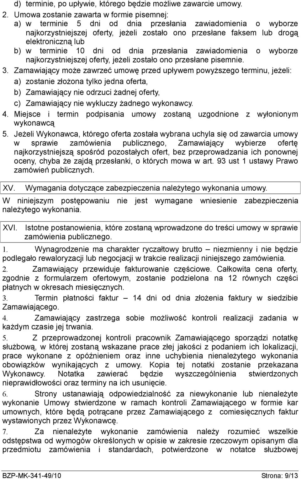w terminie 10 dni od dnia przesłania zawiadomienia o wyborze najkorzystniejszej oferty, jeżeli zostało ono przesłane pisemnie. 3.