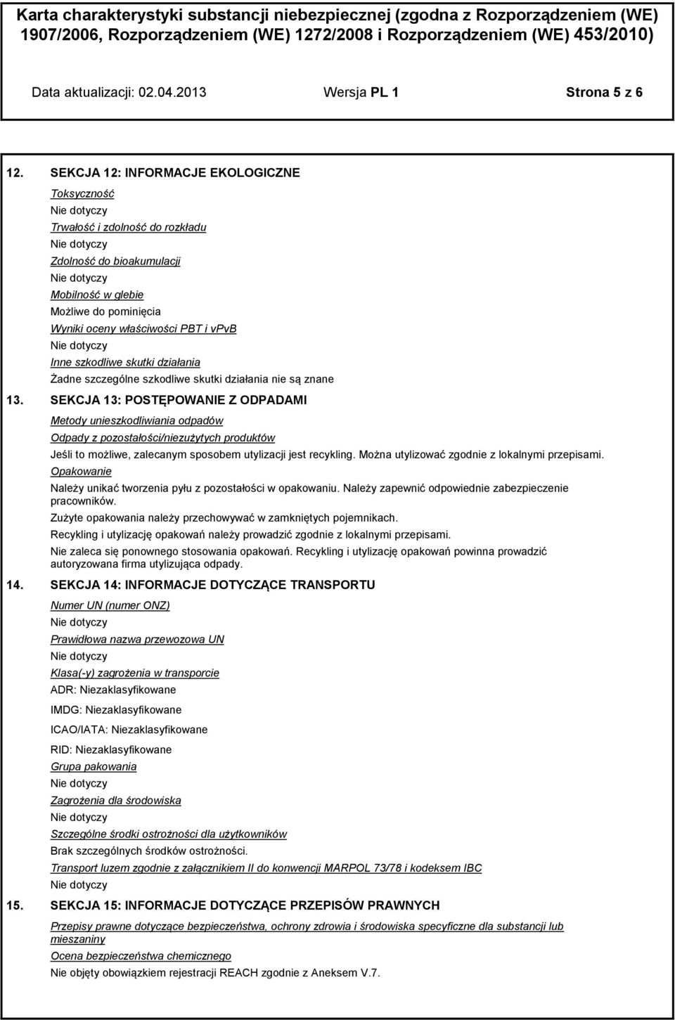 skutki działania Żadne szczególne szkodliwe skutki działania nie są znane 13.