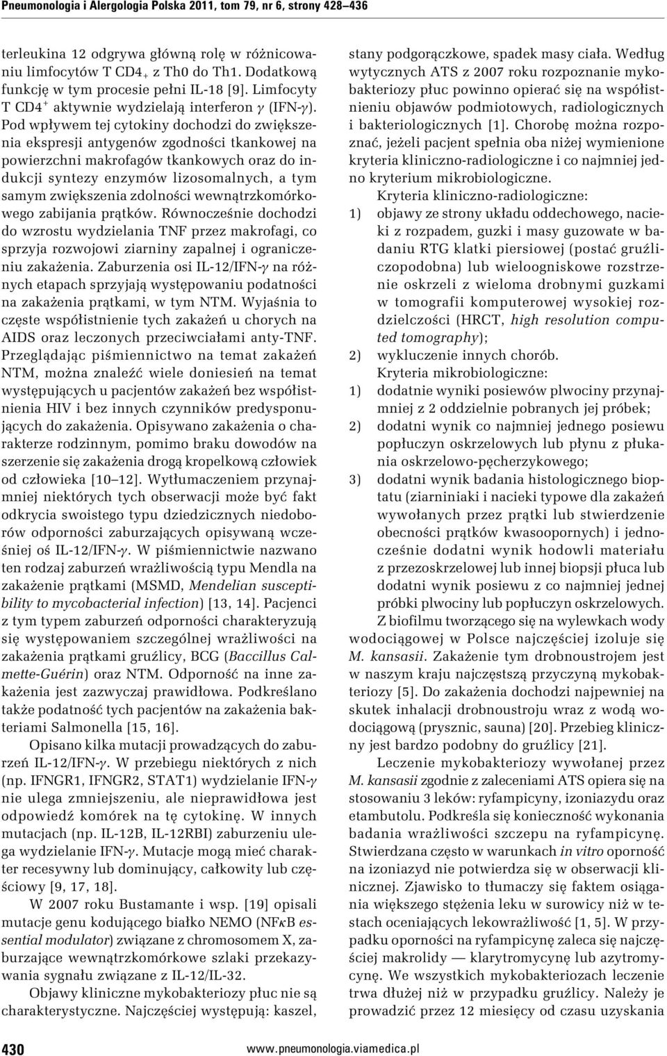 Pod wpływem tej cytokiny dochodzi do zwiększenia ekspresji antygenów zgodności tkankowej na powierzchni makrofagów tkankowych oraz do indukcji syntezy enzymów lizosomalnych, a tym samym zwiększenia