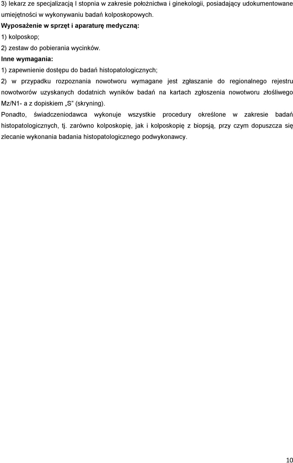 Inne wymagania: 1) zapewnienie dostępu do badań histopatologicznych; 2) w przypadku rozpoznania nowotworu wymagane jest zgłaszanie do regionalnego rejestru nowotworów uzyskanych dodatnich