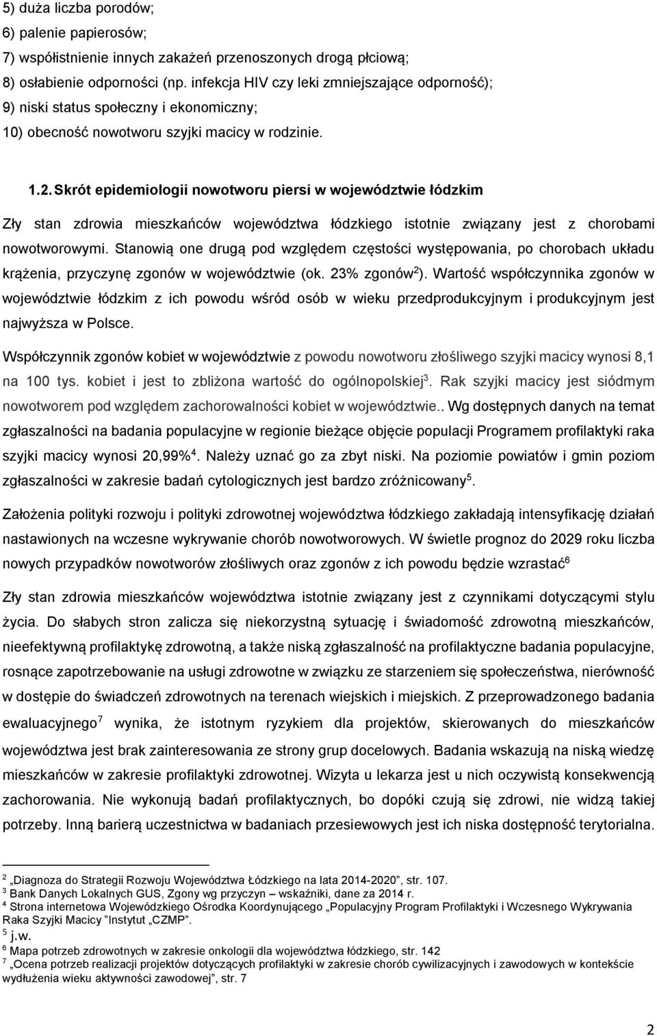 Skrót epidemiologii nowotworu piersi w województwie łódzkim Zły stan zdrowia mieszkańców województwa łódzkiego istotnie związany jest z chorobami nowotworowymi.