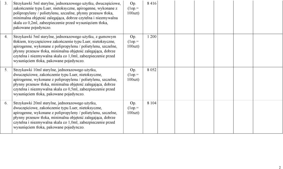 Strzykawki 5ml sterylne, jednorazowego użytku, z gumowym tłokiem, trzyczęściowe zakończenie typu Luer, nietoksyczne, apirogenne, wykonane z polipropylenu / polietylenu, szczelne, płynny przesuw