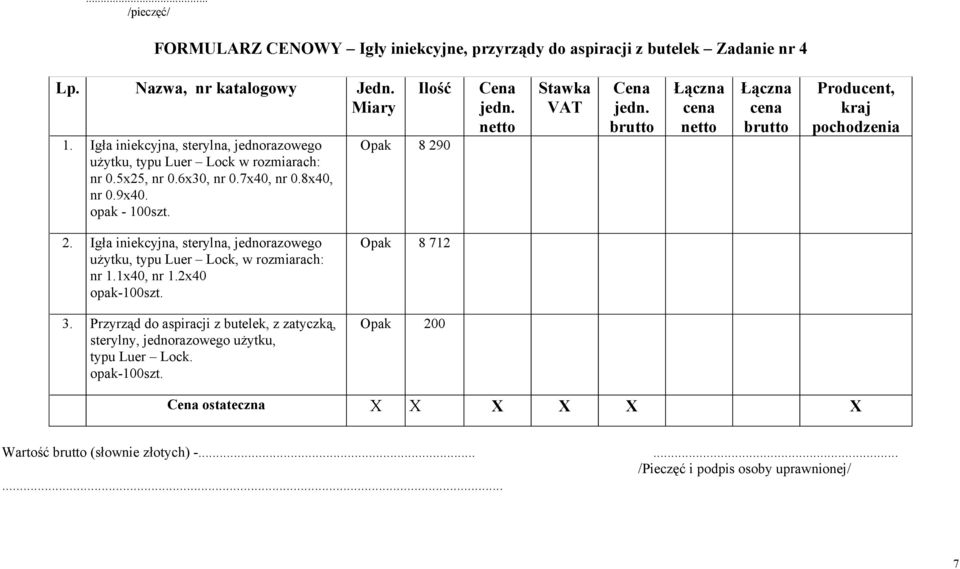 Opak 8 290 kraj 2. Igła iniekcyjna, sterylna, jednorazowego użytku, typu Luer Lock, w rozmiarach: nr 1.1x40, nr 1.2x40 opak-100szt. 3.