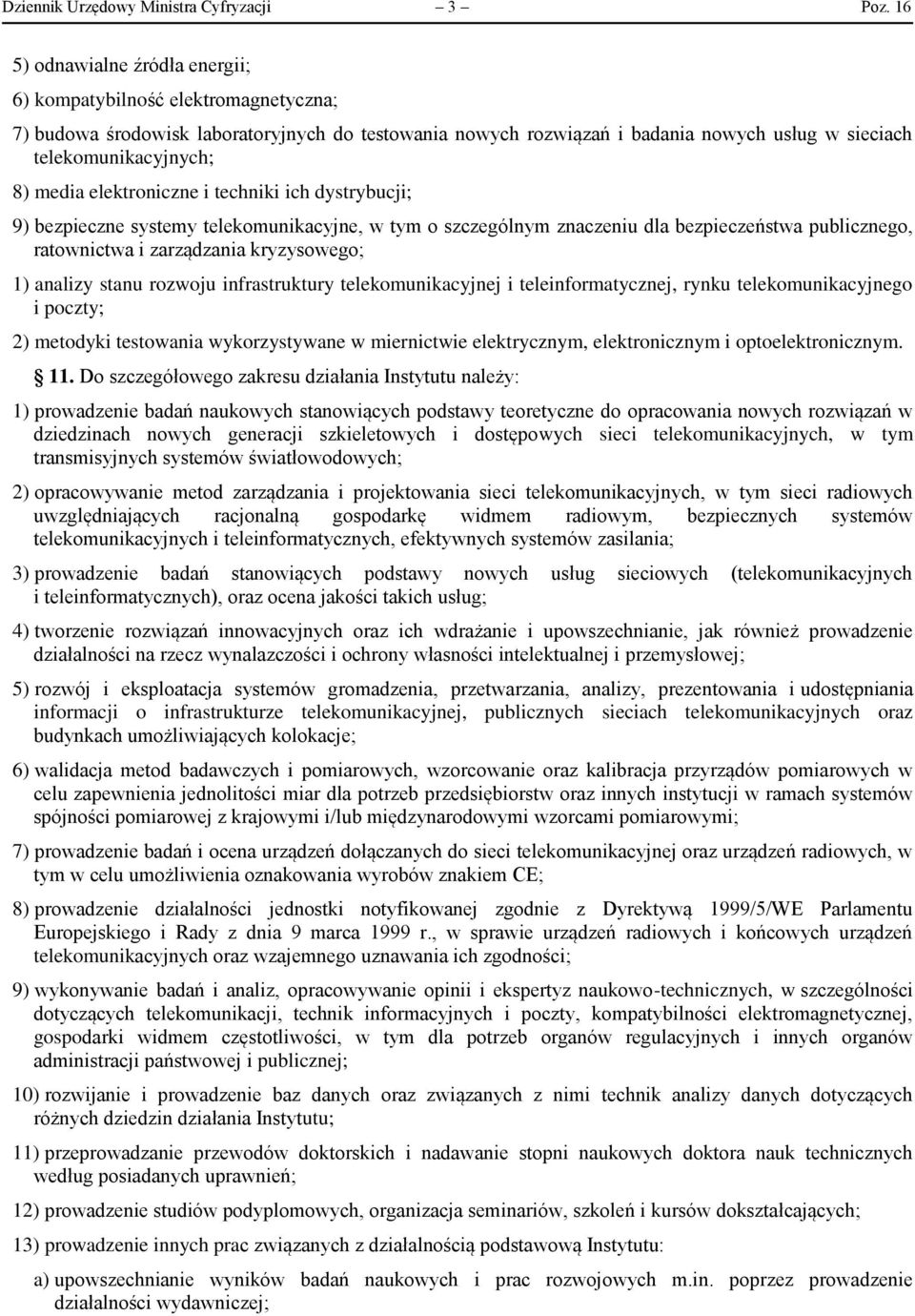 media elektroniczne i techniki ich dystrybucji; 9) bezpieczne systemy telekomunikacyjne, w tym o szczególnym znaczeniu dla bezpieczeństwa publicznego, ratownictwa i zarządzania kryzysowego; 1)