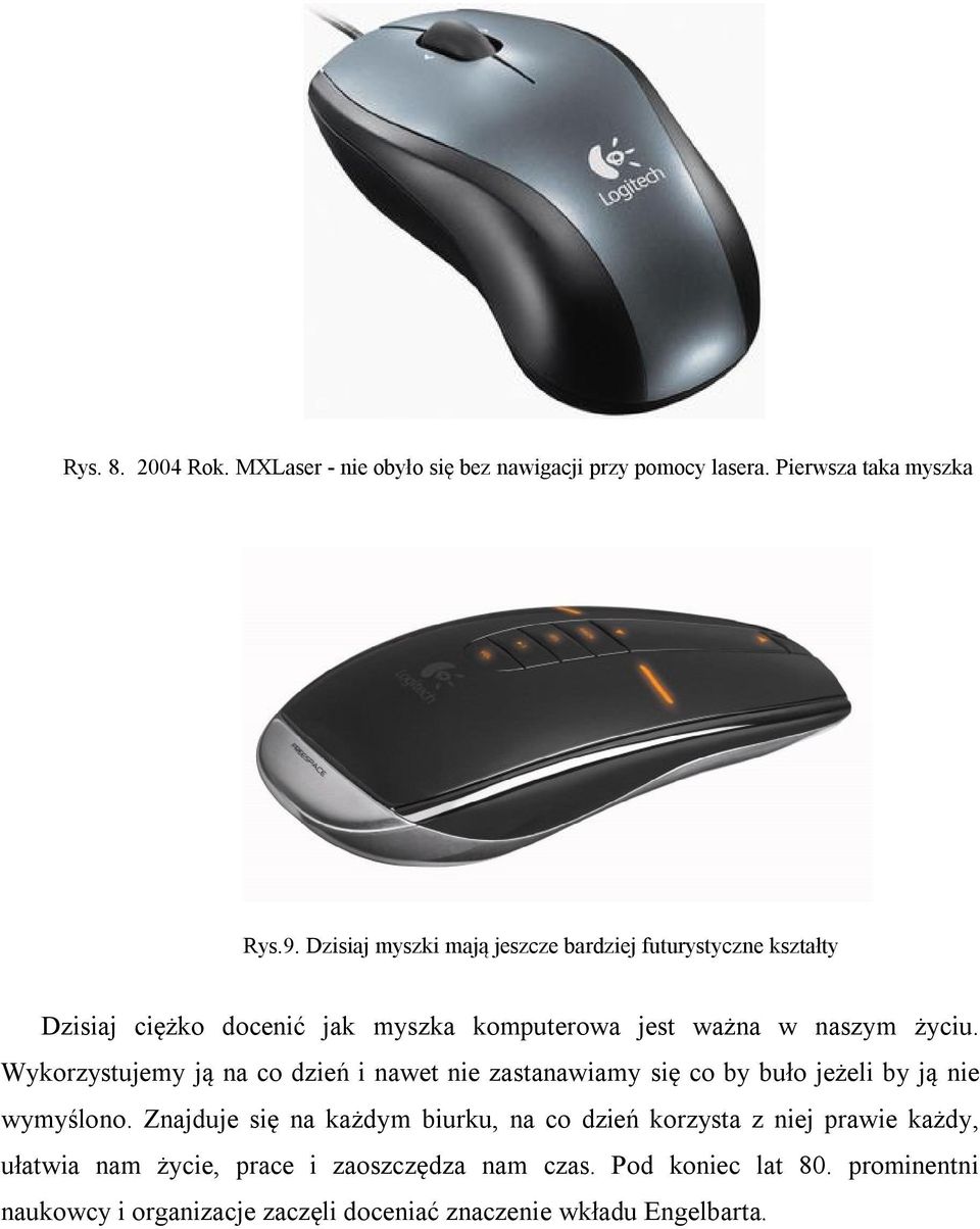 Wykorzystujemy ją na co dzień i nawet nie zastanawiamy się co by buło jeżeli by ją nie wymyślono.