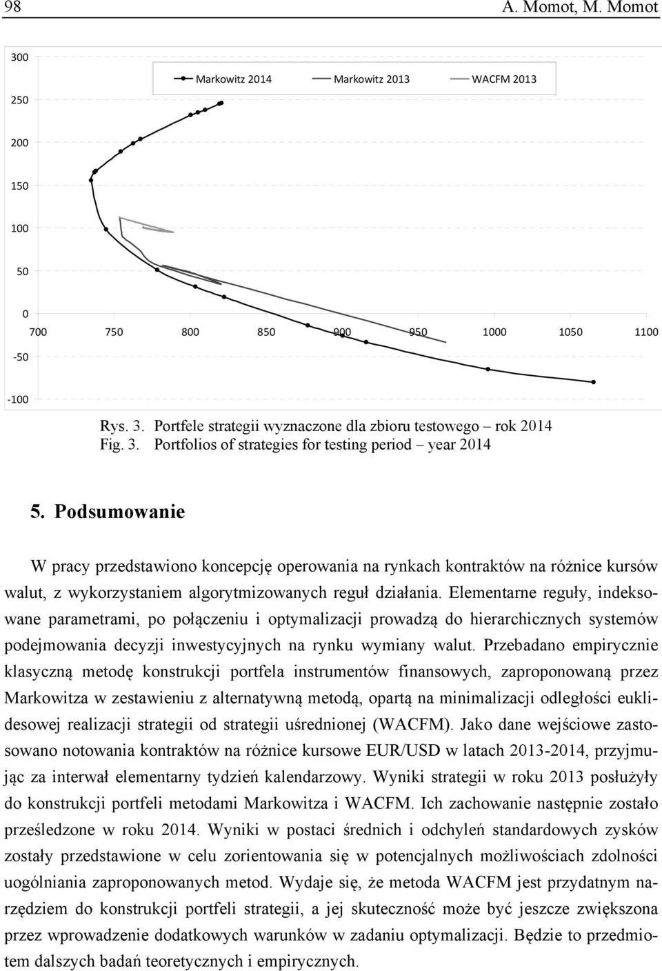 Podsumowane W pracy przedstawono koncepcję operowana na rynkach kontraktów na różnce kursów walut, z wykorzystanem algorytmzowanych reguł dzałana.