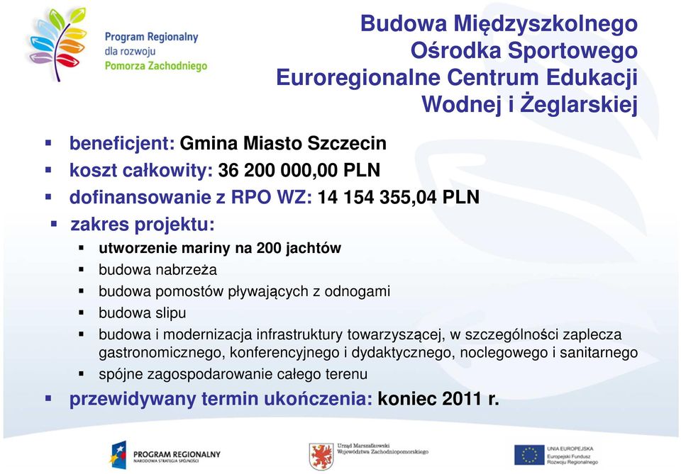 budowa pomostów pływających z odnogami budowa slipu budowa i modernizacja infrastruktury towarzyszącej, w szczególności zaplecza