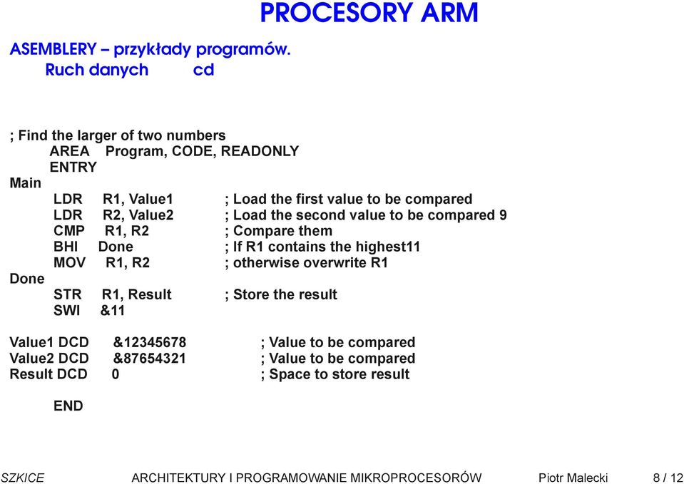 otherwise overwrite R1 Done STR R1, Result ; Store the result Value1 DCD &12345678 ; Value to be compared Value2 DCD &87654321