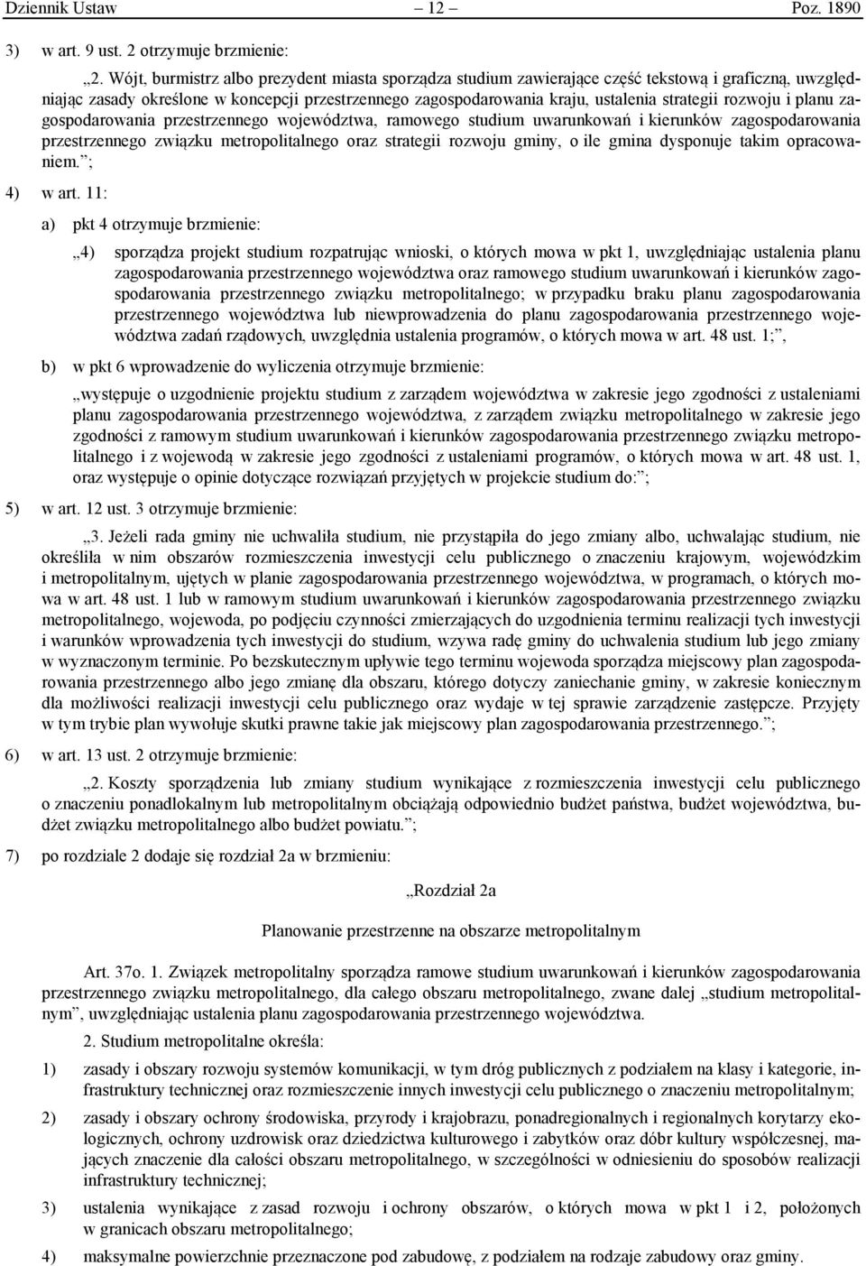 rozwoju i planu zagospodarowania przestrzennego województwa, ramowego studium uwarunkowań i kierunków zagospodarowania przestrzennego związku metropolitalnego oraz strategii rozwoju gminy, o ile