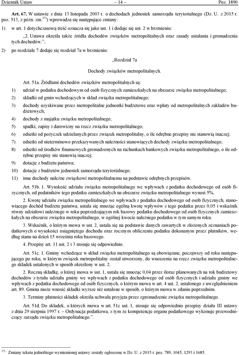 Ustawa określa także źródła dochodów związków metropolitalnych oraz zasady ustalania i gromadzenia tych dochodów.