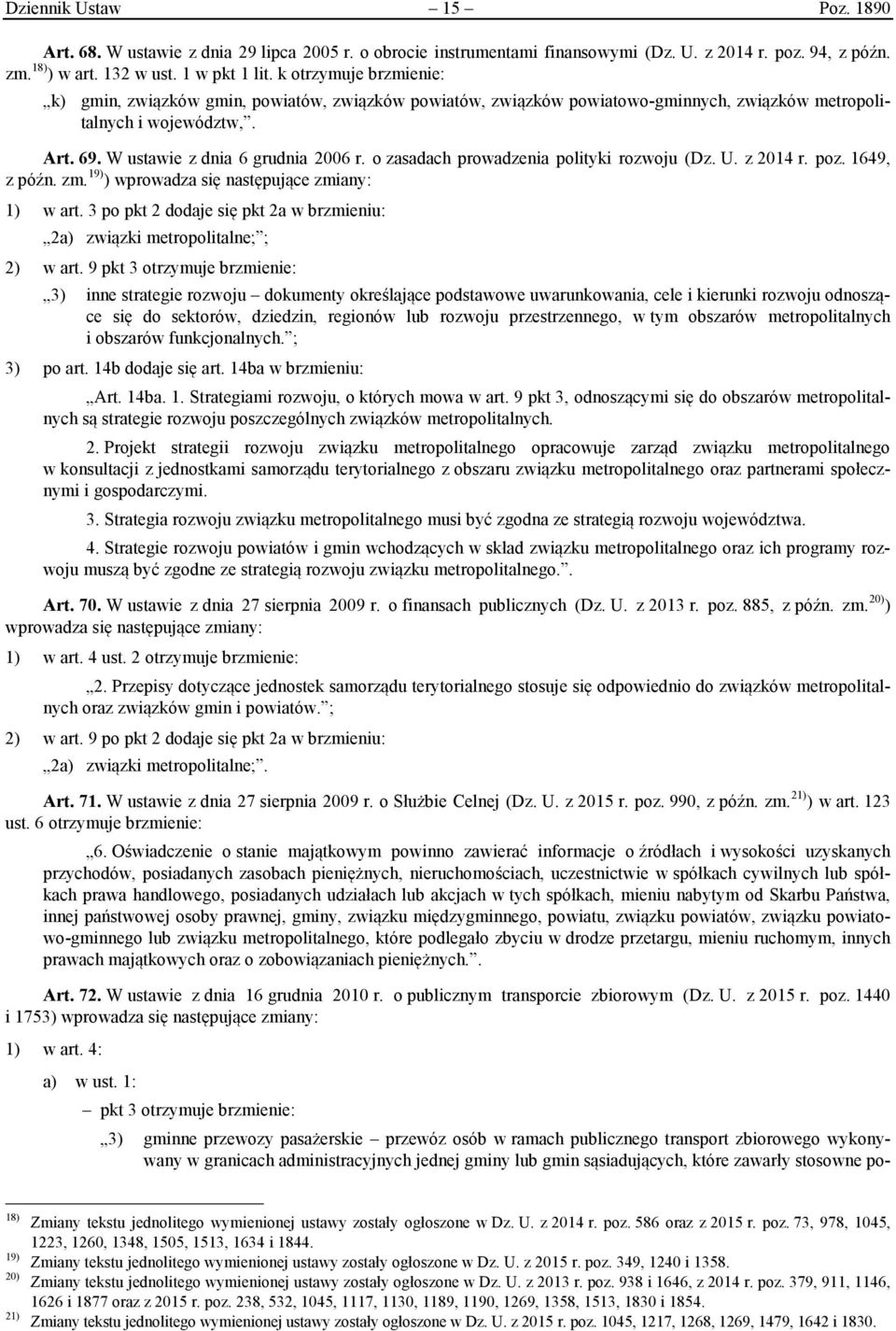 o zasadach prowadzenia polityki rozwoju (Dz. U. z 2014 r. poz. 1649, z późn. zm. 19) ) wprowadza się następujące zmiany: 1) w art.