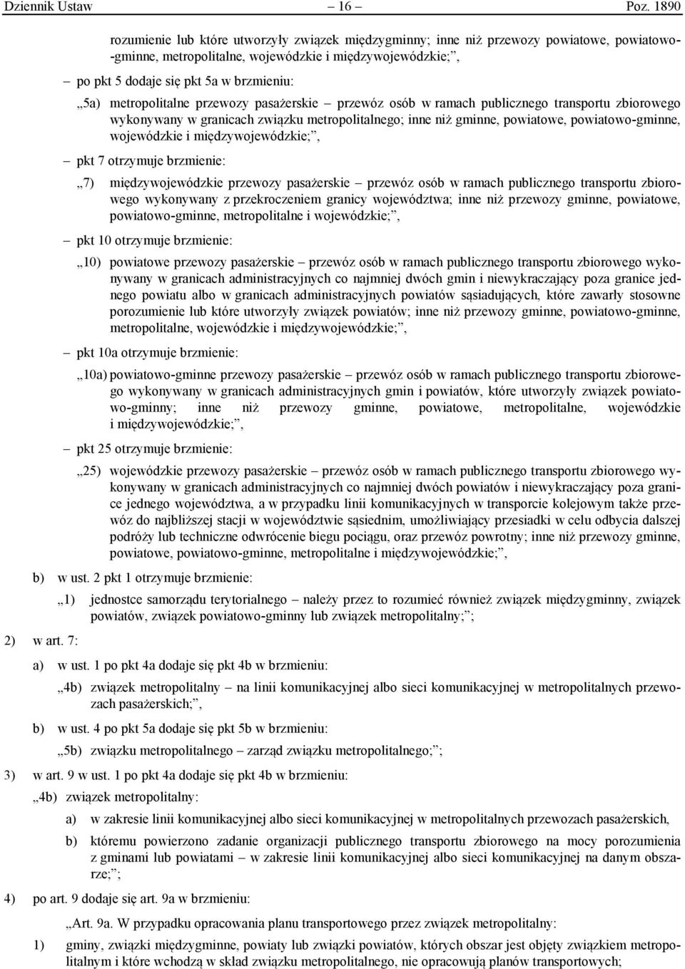 5a) metropolitalne przewozy pasażerskie przewóz osób w ramach publicznego transportu zbiorowego wykonywany w granicach związku metropolitalnego; inne niż gminne, powiatowe, powiatowo-gminne,