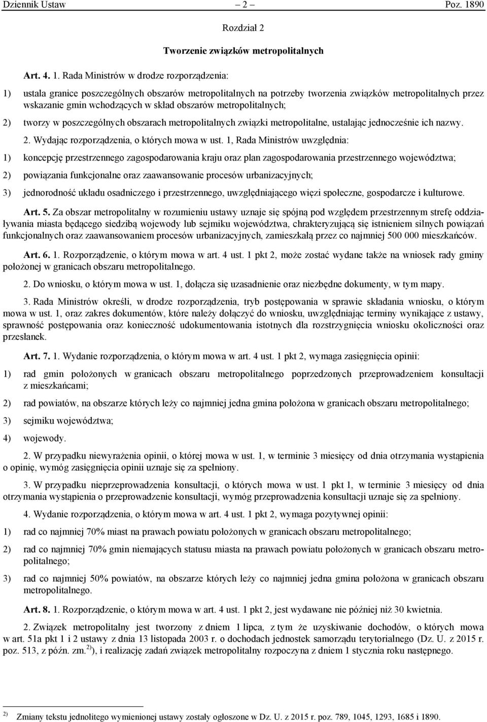 Rada Ministrów w drodze rozporządzenia: Rozdział 2 Tworzenie związków metropolitalnych 1) ustala granice poszczególnych obszarów metropolitalnych na potrzeby tworzenia związków metropolitalnych przez