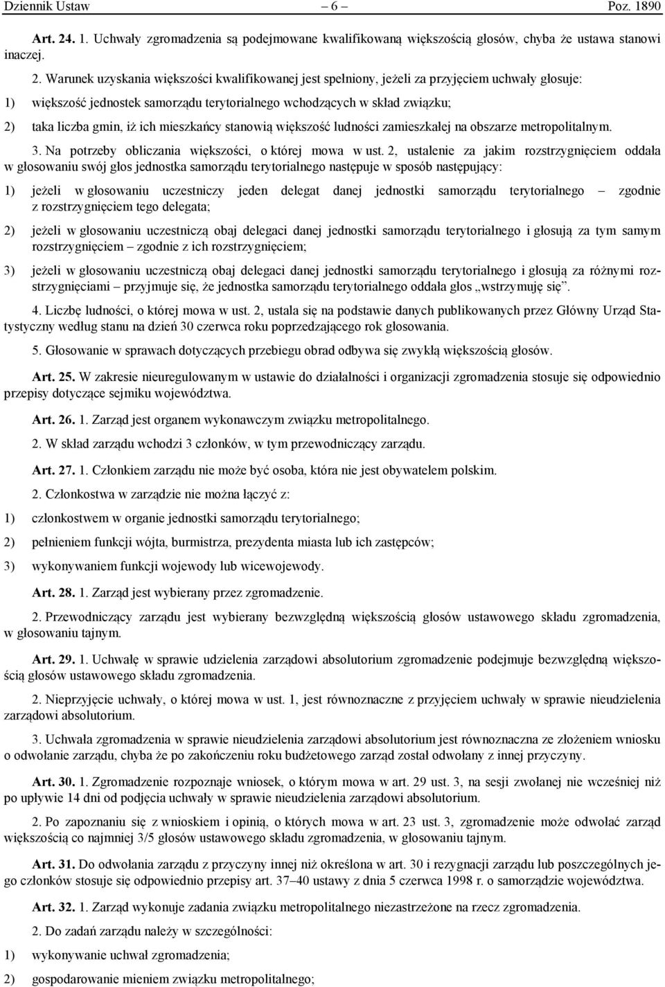 Warunek uzyskania większości kwalifikowanej jest spełniony, jeżeli za przyjęciem uchwały głosuje: 1) większość jednostek samorządu terytorialnego wchodzących w skład związku; 2) taka liczba gmin, iż