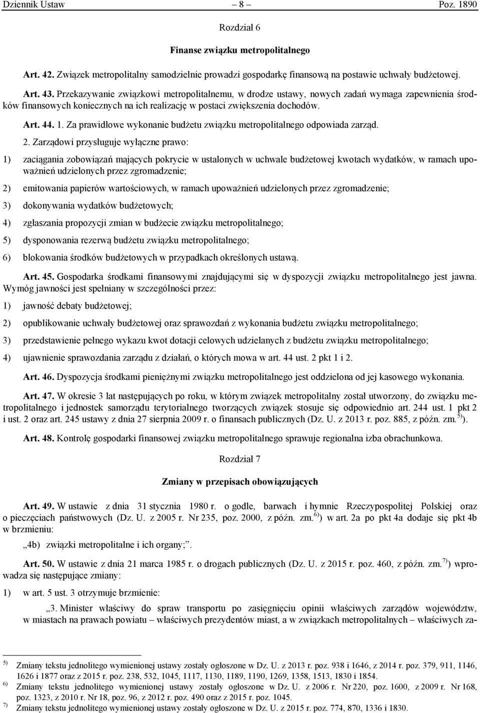 Za prawidłowe wykonanie budżetu związku metropolitalnego odpowiada zarząd. 2.