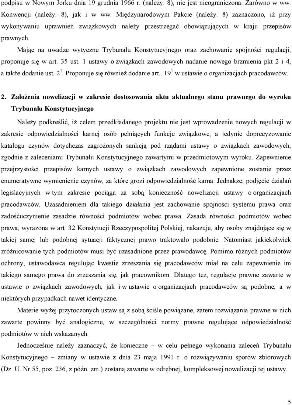 Mając na uwadze wytyczne Trybunału Konstytucyjnego oraz zachowanie spójności regulacji, proponuje się w art. 35 ust.