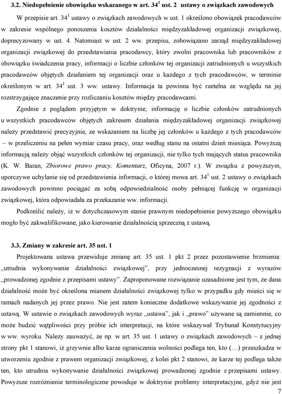 przepisu, zobowiązano zarząd międzyzakładowej organizacji związkowej do przedstawiania pracodawcy, który zwolni pracownika lub pracowników z obowiązku świadczenia pracy, informacji o liczbie członków