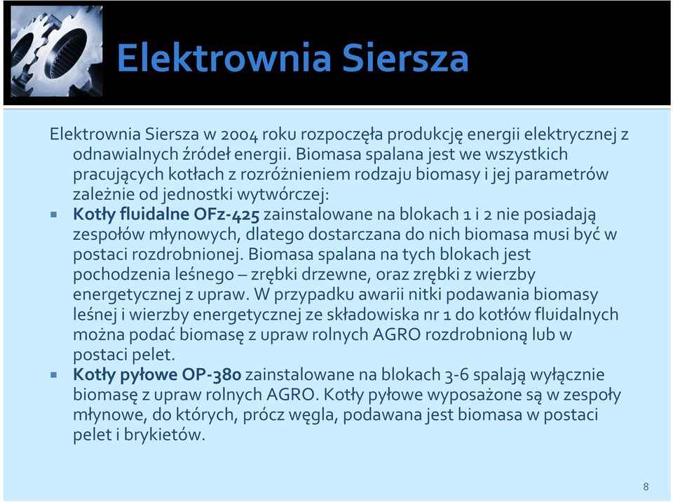 posiadają zespołów młynowych, dlatego dostarczana do nich biomasa musi byćw postaci rozdrobnionej.