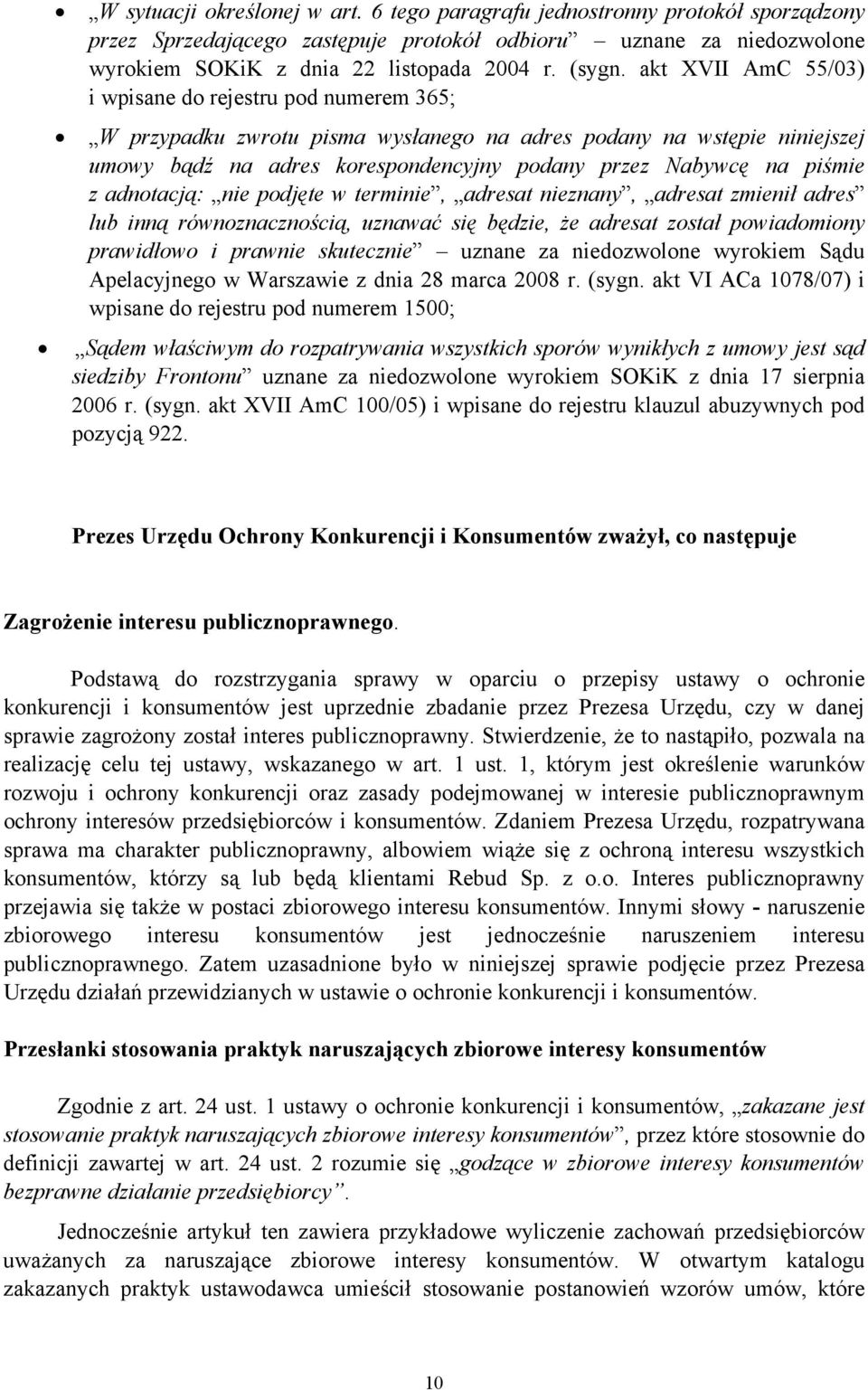 z adnotacją: nie podjęte w terminie, adresat nieznany, adresat zmienił adres lub inną równoznacznością, uznawać się będzie, że adresat został powiadomiony prawidłowo i prawnie skutecznie uznane za