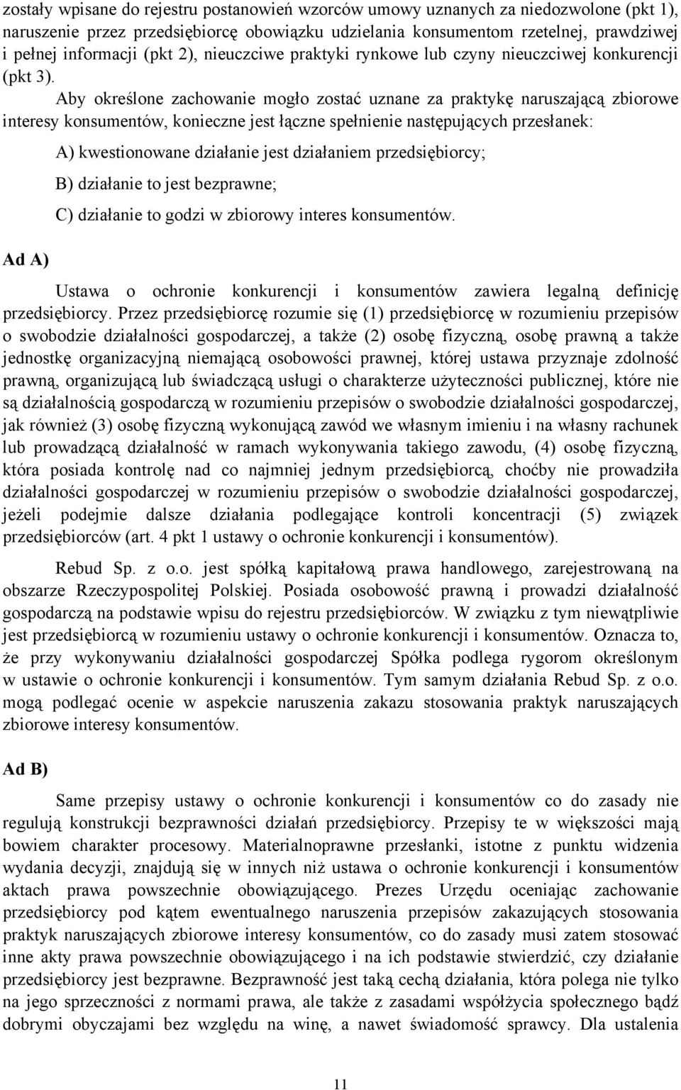 Aby określone zachowanie mogło zostać uznane za praktykę naruszającą zbiorowe interesy konsumentów, konieczne jest łączne spełnienie następujących przesłanek: Ad A) A) kwestionowane działanie jest