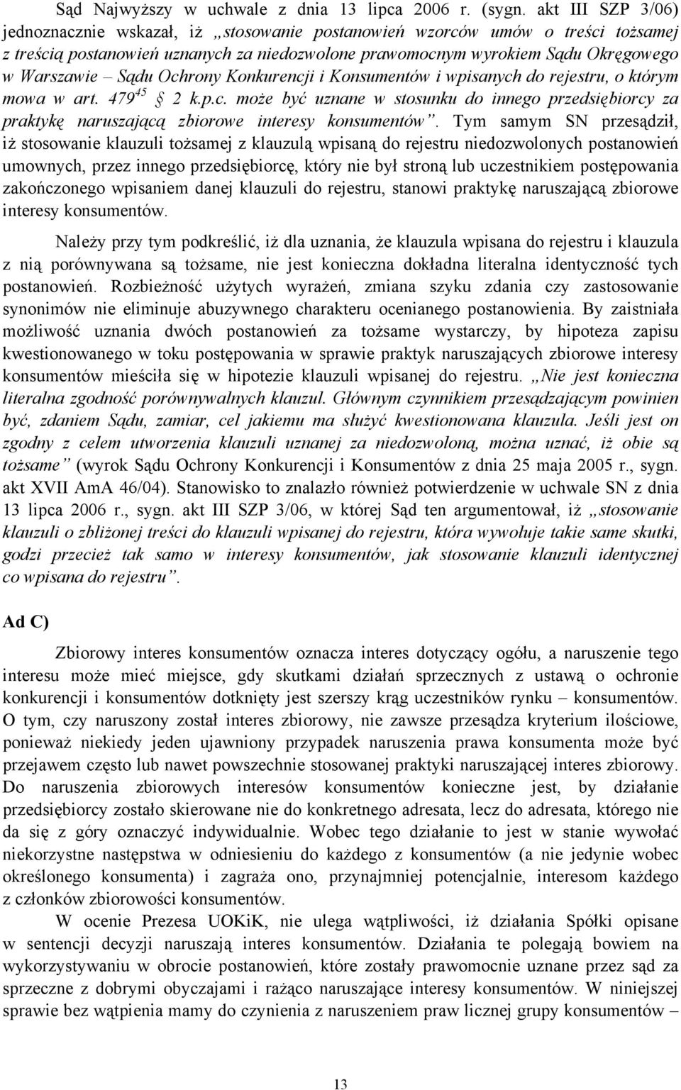 Ochrony Konkurencji i Konsumentów i wpisanych do rejestru, o którym mowa w art. 479 45 2 k.p.c. może być uznane w stosunku do innego przedsiębiorcy za praktykę naruszającą zbiorowe interesy konsumentów.