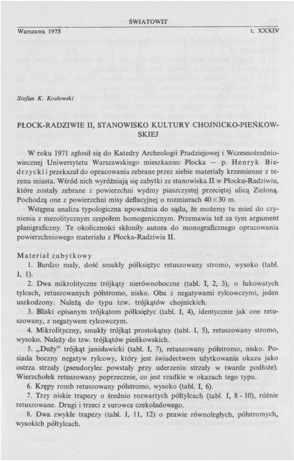 Płocka p. Henryk Biedrzycki i przekazał do opracowania zebrane przez siebie materiały krzemienne z terenu miasta.