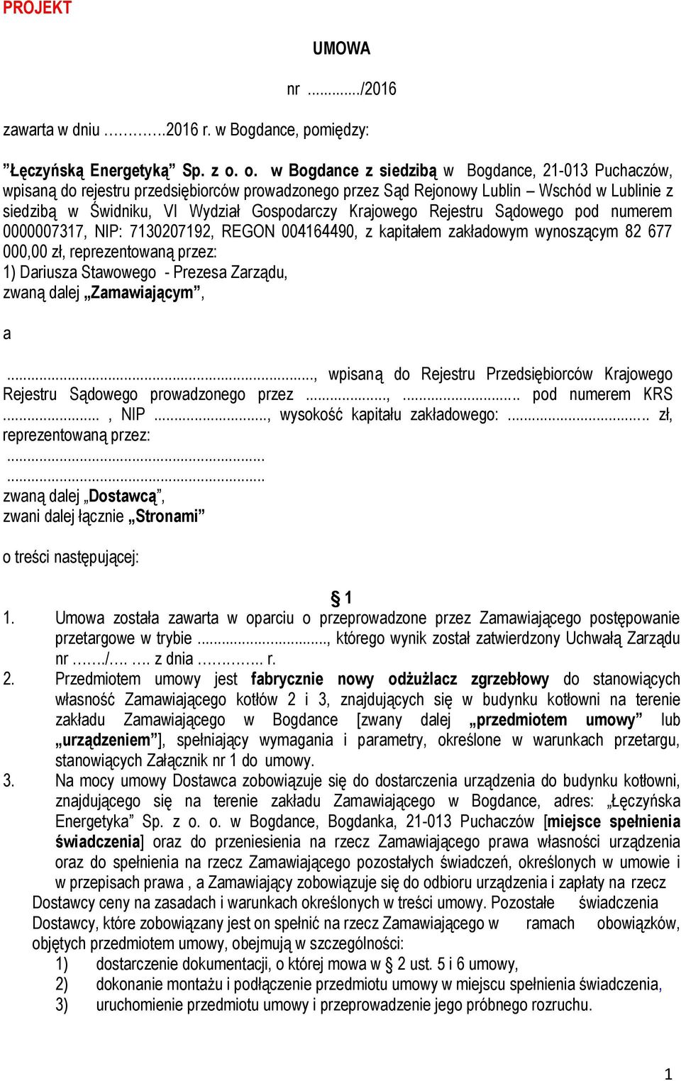 Krajowego Rejestru Sądowego pod numerem 0000007317, NIP: 7130207192, REGON 004164490, z kapitałem zakładowym wynoszącym 82 677 000,00 zł, reprezentowaną przez: 1) Dariusza Stawowego - Prezesa