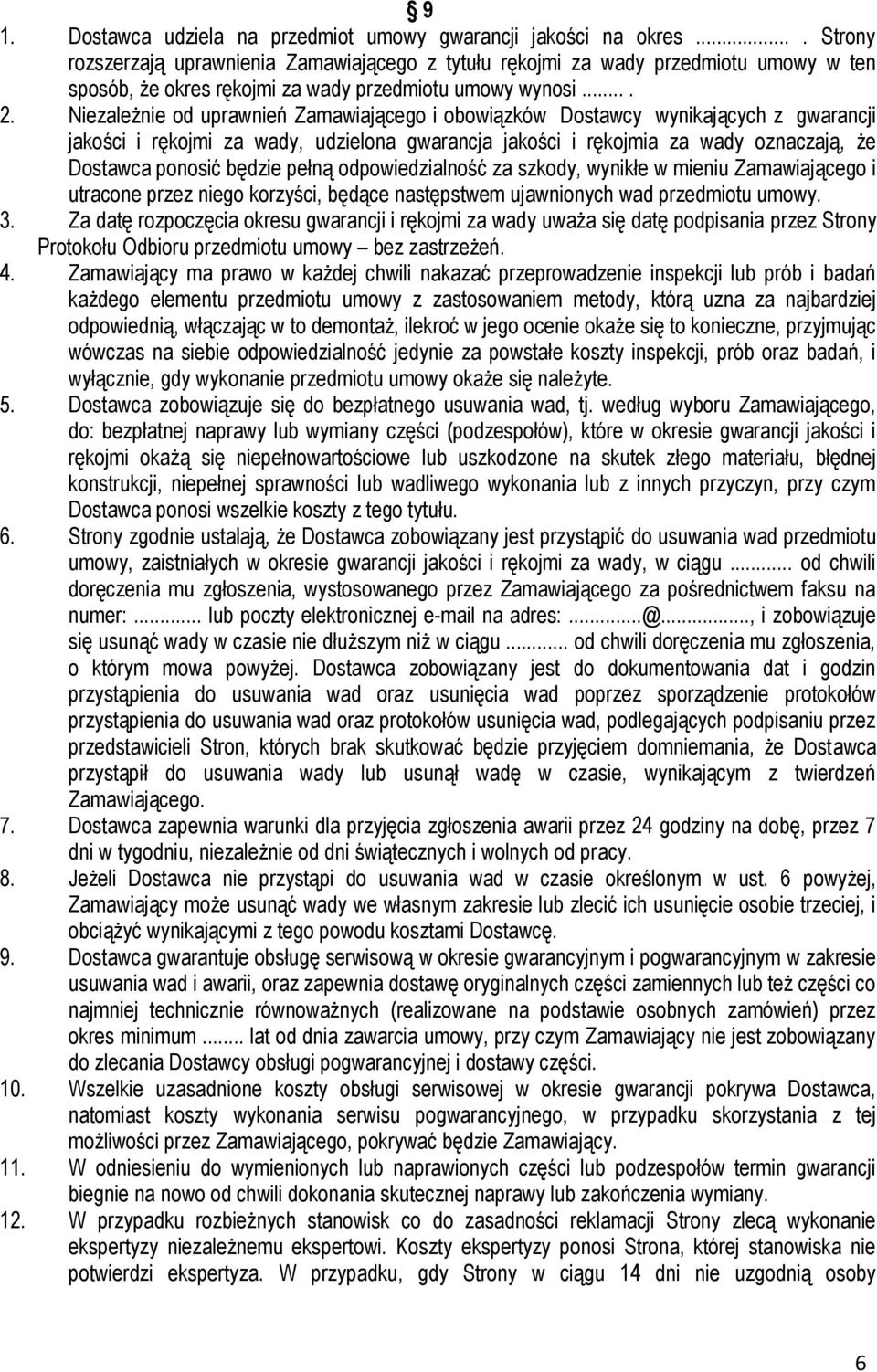 Niezależnie od uprawnień Zamawiającego i obowiązków Dostawcy wynikających z gwarancji jakości i rękojmi za wady, udzielona gwarancja jakości i rękojmia za wady oznaczają, że Dostawca ponosić będzie
