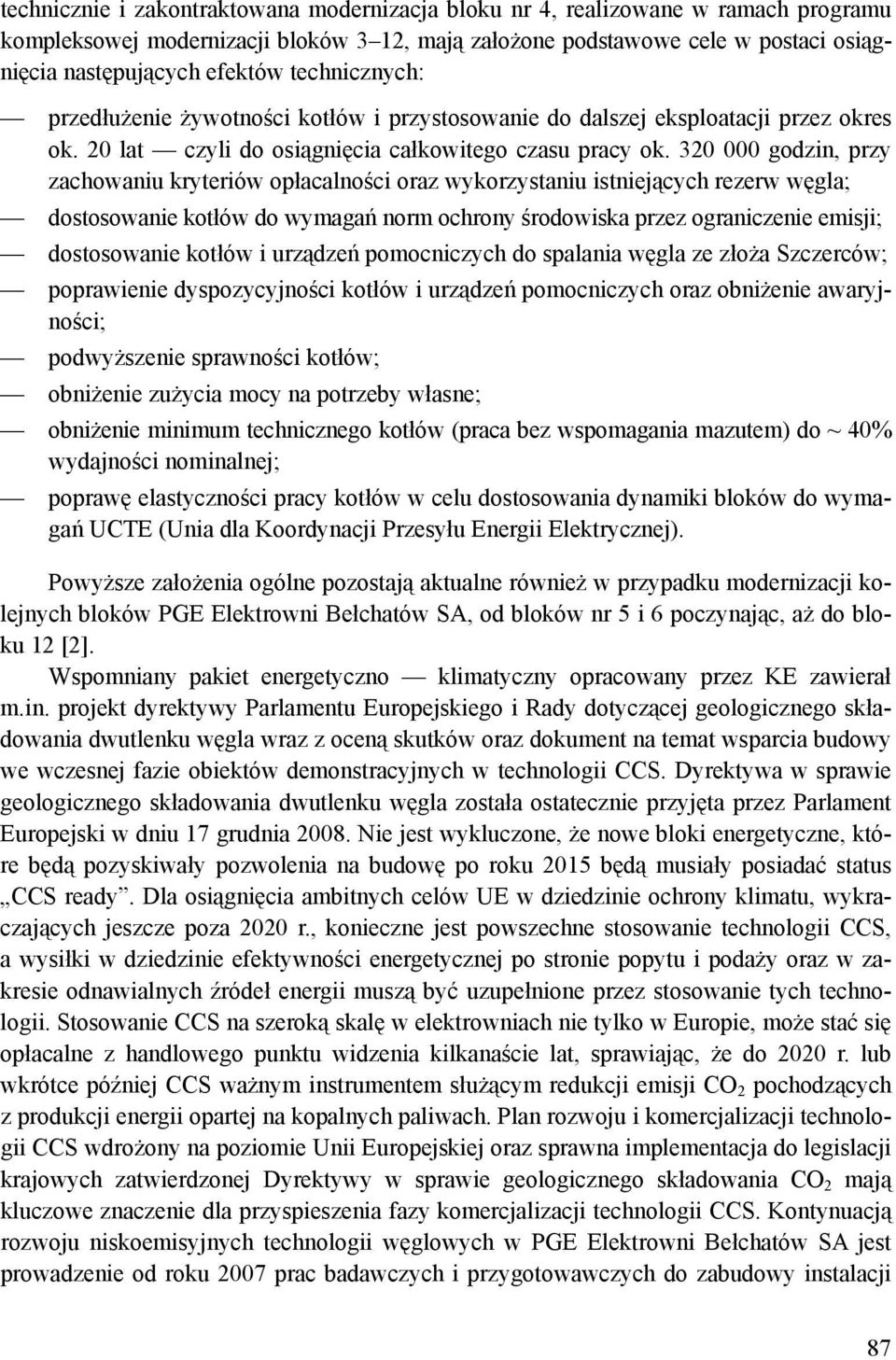 320 000 godzin, przy zachowaniu kryteriów opłacalności oraz wykorzystaniu istniejących rezerw węgla; dostosowanie kotłów do wymagań norm ochrony środowiska przez ograniczenie emisji; dostosowanie