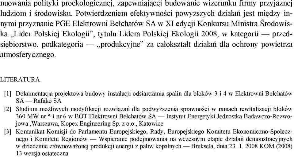 Ekologii 2008, w kategorii przedsiębiorstwo, podkategoria produkcyjne za całokształt działań dla ochrony powietrza atmosferycznego.